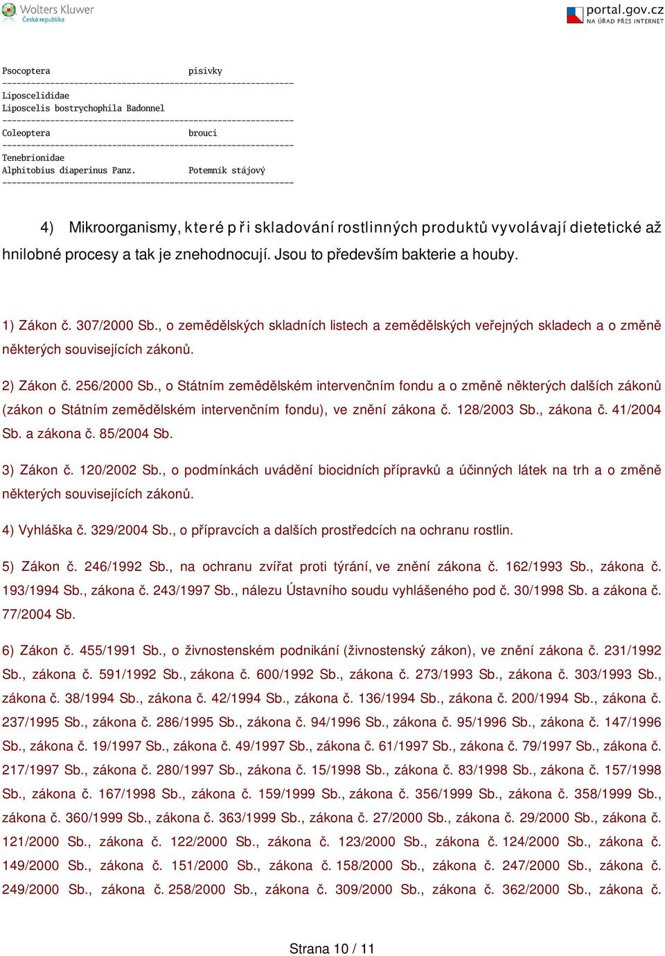 307/2000 Sb., o zemědělských skladních listech a zemědělských veřejných skladech a o změně některých souvisejících zákonů. 2) Zákon č. 256/2000 Sb.