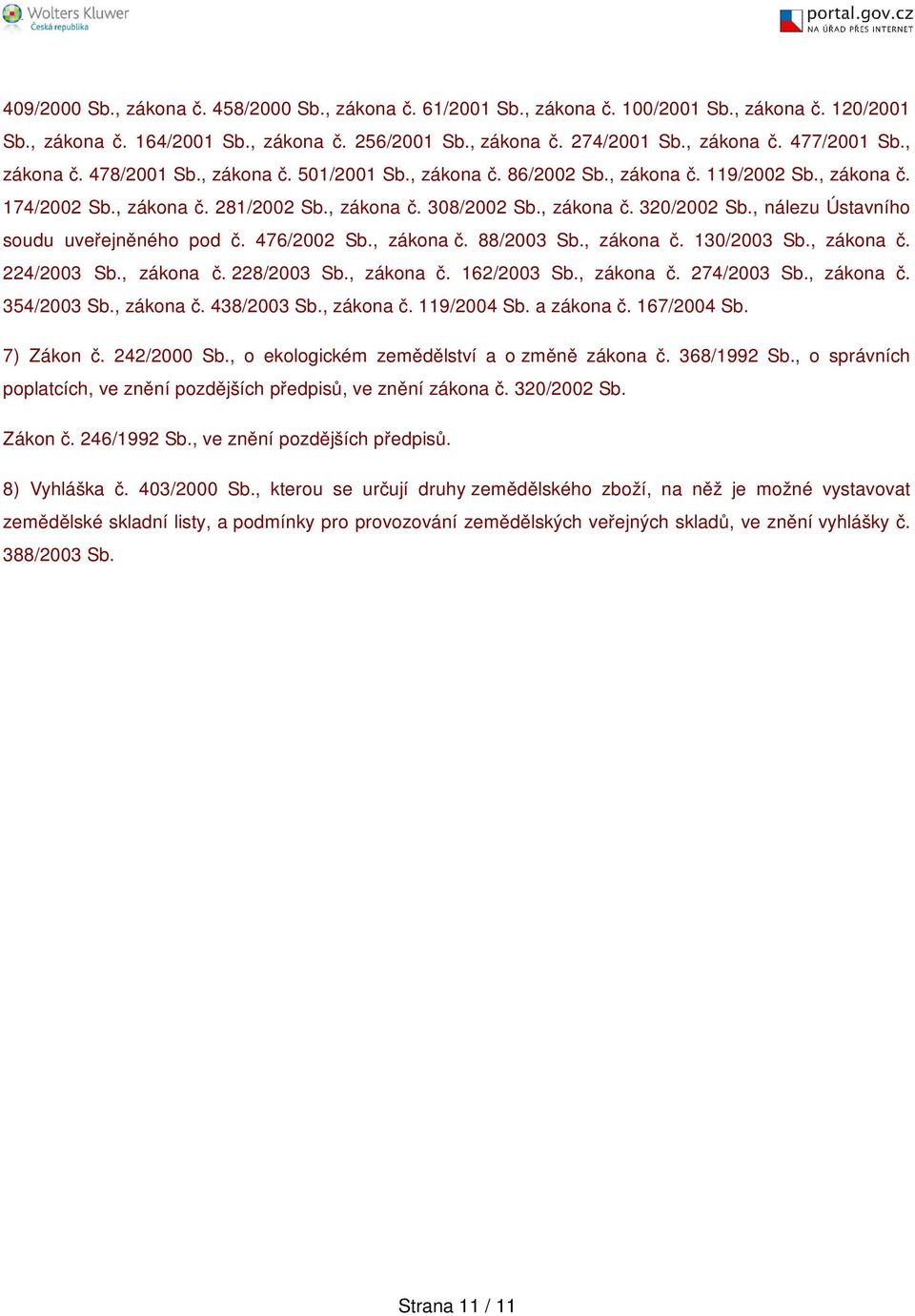 , nálezu Ústavního soudu uveřejněného pod č. 476/2002 Sb., zákona č. 88/2003 Sb., zákona č. 130/2003 Sb., zákona č. 224/2003 Sb., zákona č. 228/2003 Sb., zákona č. 162/2003 Sb., zákona č. 274/2003 Sb.