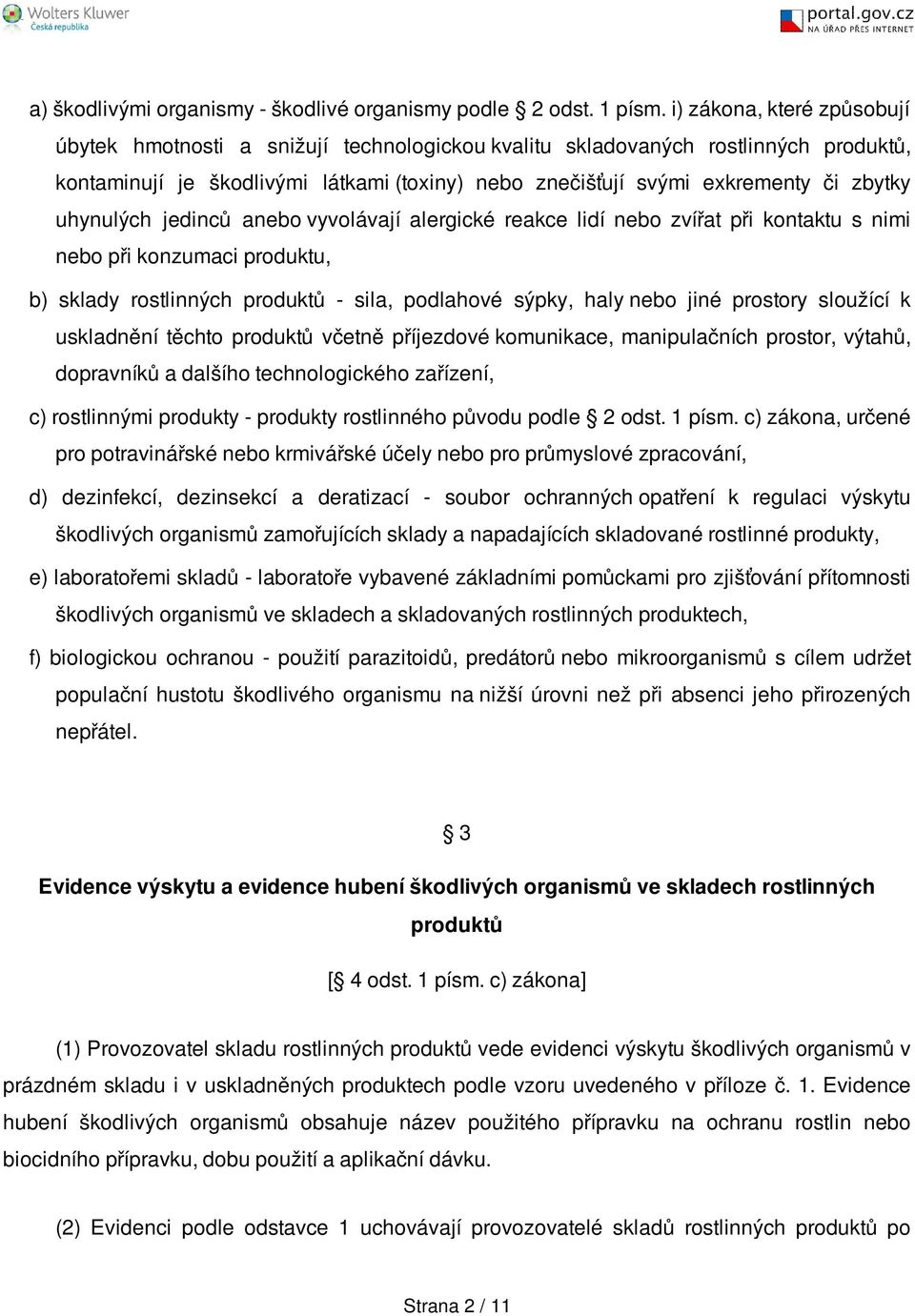 uhynulých jedinců anebo vyvolávají alergické reakce lidí nebo zvířat při kontaktu s nimi nebo při konzumaci produktu, b) sklady rostlinných produktů - sila, podlahové sýpky, haly nebo jiné prostory