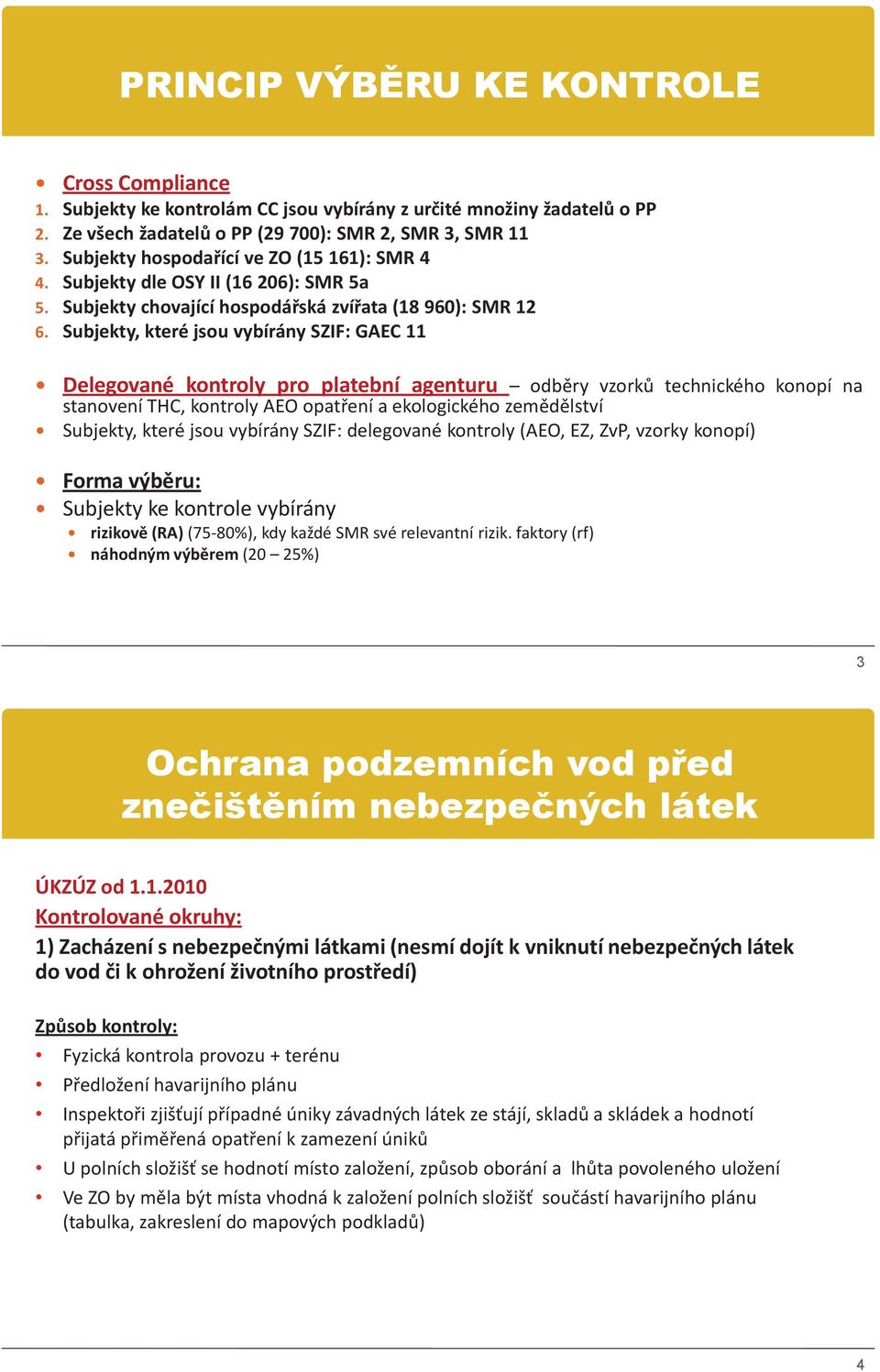 Subjekty, které jsou vybírány SZIF: GAEC 11 Delegované kontroly pro platební agenturu odběry vzorků technického konopí na stanovení THC, kontroly AEO opatření a ekologického zemědělství Subjekty,