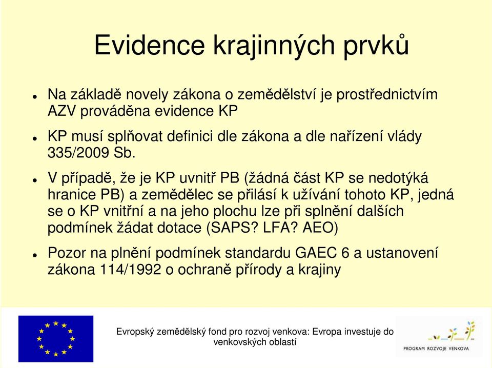 V případě, že je KP uvnitř PB (žádná část KP se nedotýká hranice PB) a zemědělec se přilásí k užívání tohoto KP, jedná se o