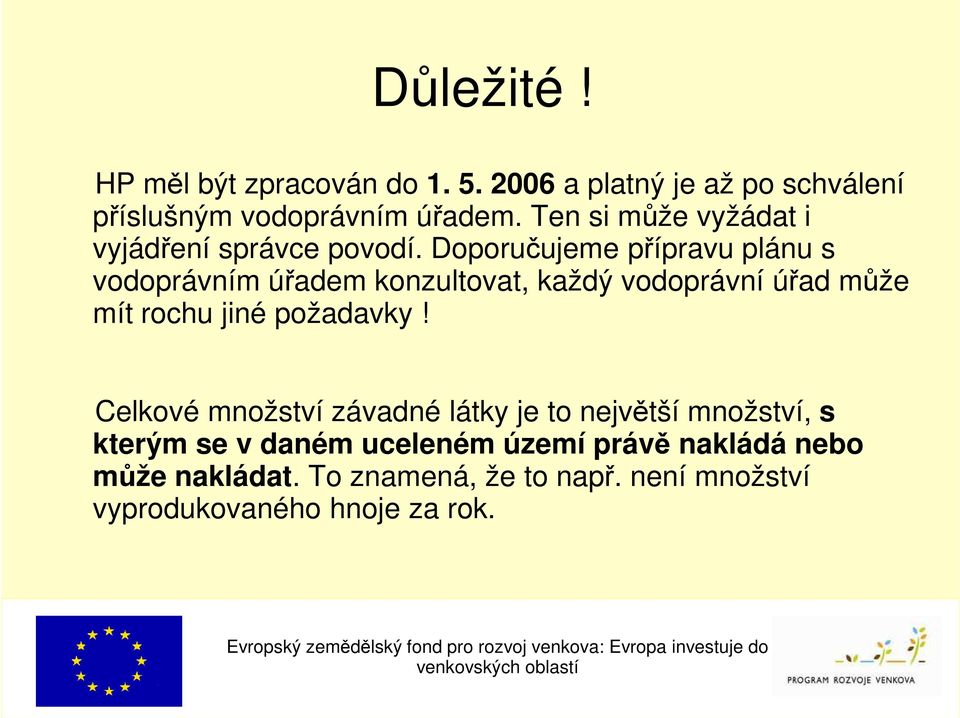 Doporučujeme přípravu plánu s vodoprávním úřadem konzultovat, každý vodoprávní úřad může mít rochu jiné požadavky!