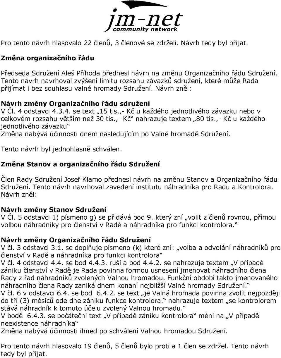 4. se text 15 tis.,- Kč u každého jednotlivého závazku nebo v celkovém rozsahu větším než 30 tis.,- Kč nahrazuje textem 80 tis.