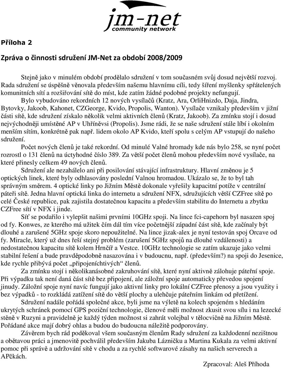 Bylo vybudováno rekordních 12 nových vysílačů (Kratz, Ara, OrliHnizdo, Daja, Jindra, Bytovky, Jakoob, Kahonet, CZGeorge, Kvido, Propolis, Wanton).