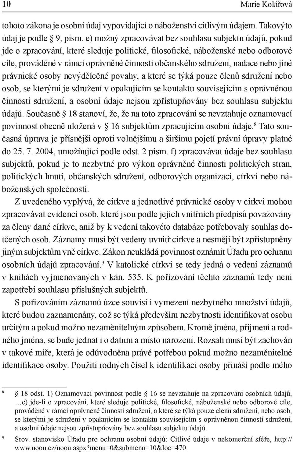 sdružení, nadace nebo jiné právnické osoby nevýdělečné povahy, a které se týká pouze členů sdružení nebo osob, se kterými je sdružení v opakujícím se kontaktu souvisejícím s oprávněnou činností