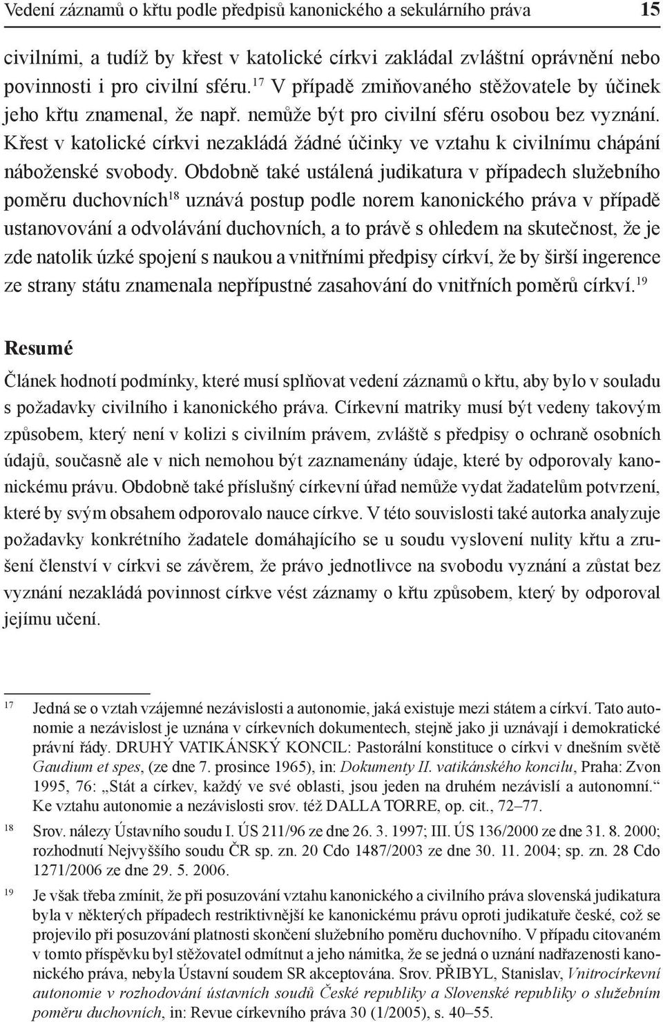 Křest v katolické církvi nezakládá žádné účinky ve vztahu k civilnímu chápání náboženské svobody.