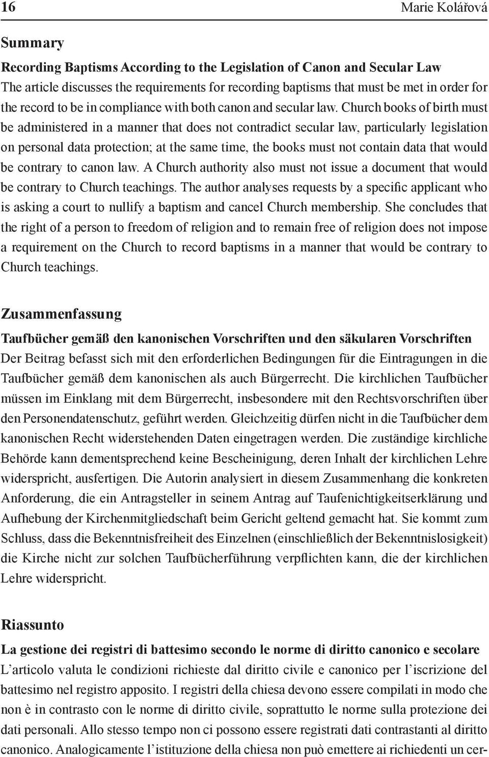 Church books of birth must be administered in a manner that does not contradict secular law, particularly legislation on personal data protection; at the same time, the books must not contain data