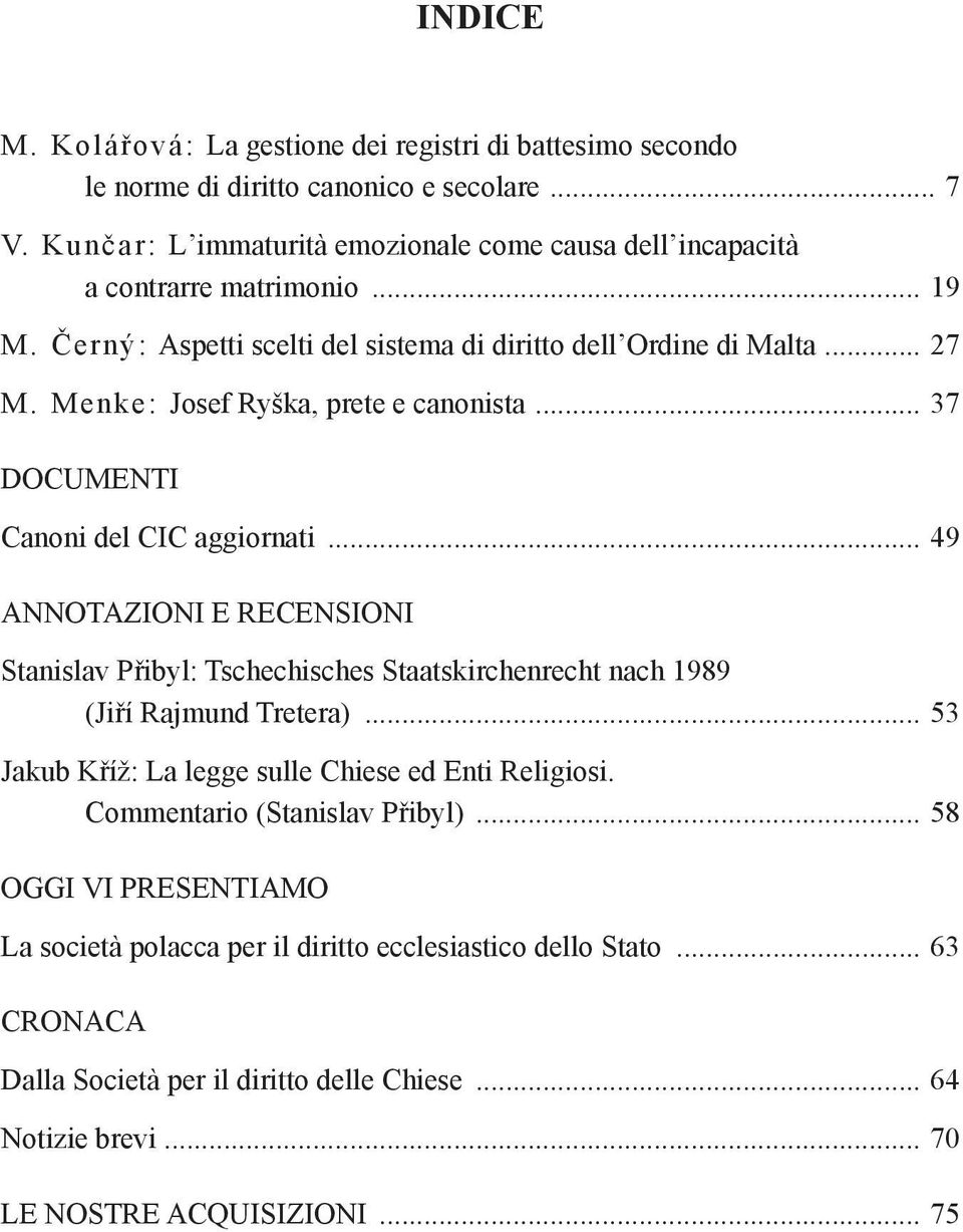 Menke: Josef Ryška, prete e canonista... 37 DOCUMENTI Canoni del CIC aggiornati.