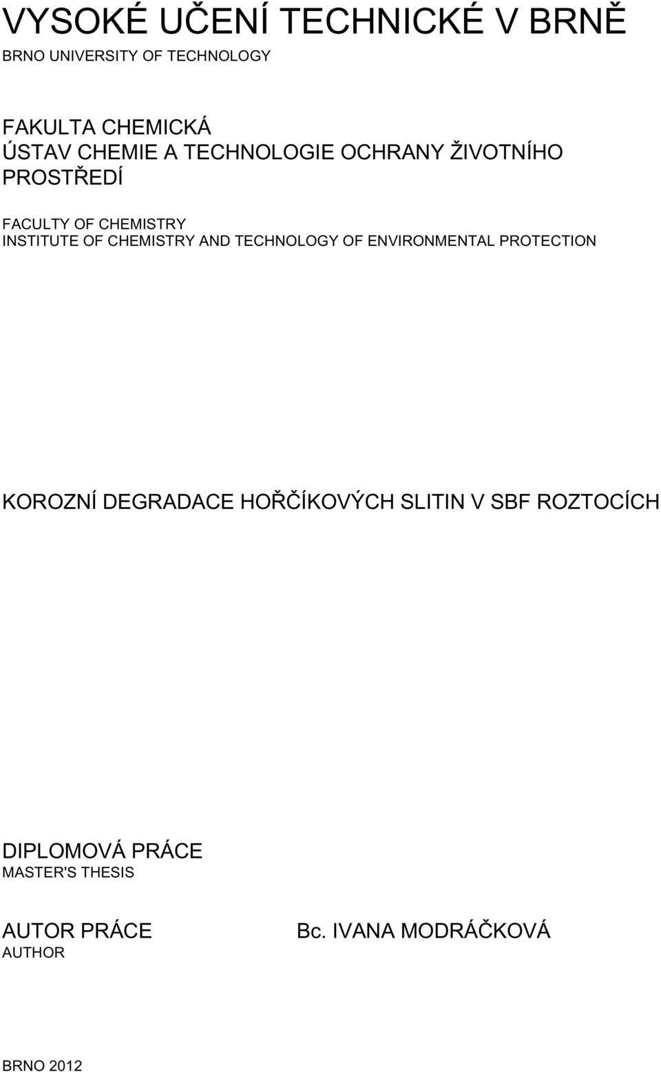 CHEMISTRY AND TECHNOLOGY OF ENVIRONMENTAL PROTECTION KOROZNÍ DEGRADACE HOŘČÍKOVÝCH