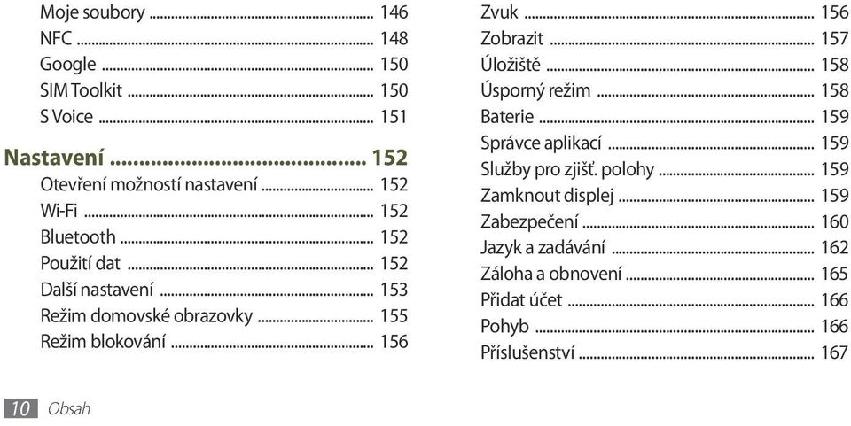 .. 156 Zobrazit... 157 Úložiště... 158 Úsporný režim... 158 Baterie... 159 Správce aplikací... 159 Služby pro zjišť. polohy.