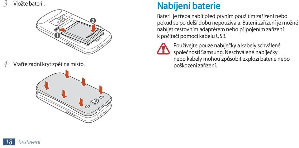 Baterii zařízení je možné nabíjet cestovním adaptérem nebo připojením zařízení k počítači pomocí kabelu USB.