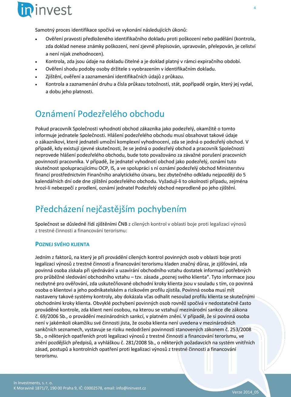 Ověření shodu podoby osoby držitele s vyobrazením v identifikačním dokladu. Zjištění, ověření a zaznamenání identifikačních údajů z průkazu.