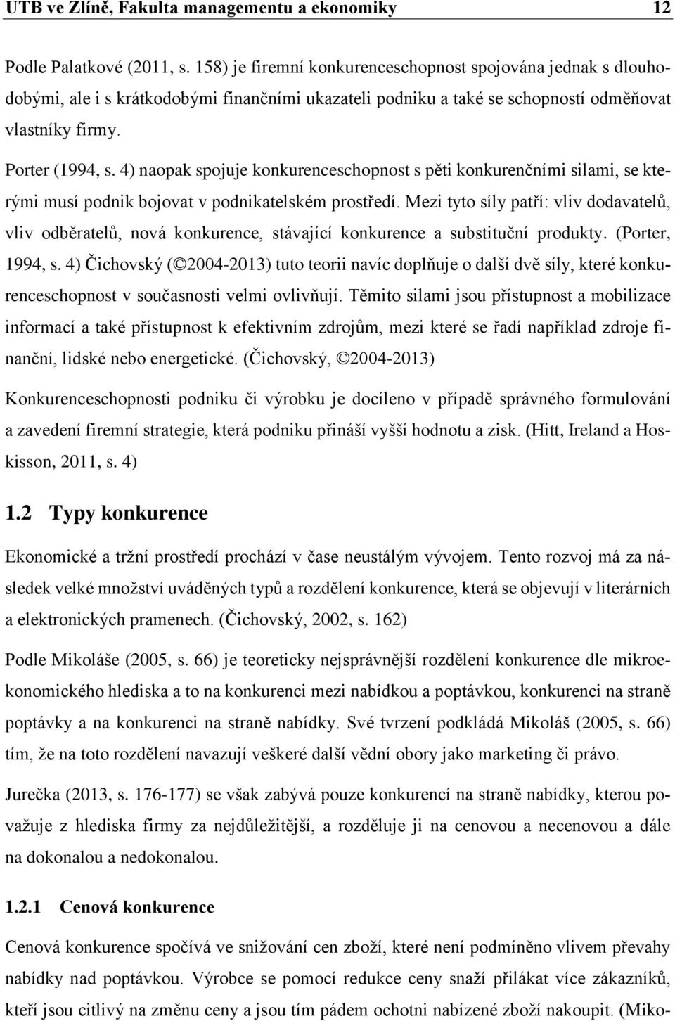 4) naopak spojuje konkurenceschopnost s pěti konkurenčními silami, se kterými musí podnik bojovat v podnikatelském prostředí.