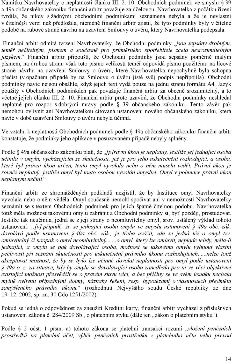 podmínky byly v čitelné podobě na rubové straně návrhu na uzavření Smlouvy o úvěru, který Navrhovatelka podepsala.