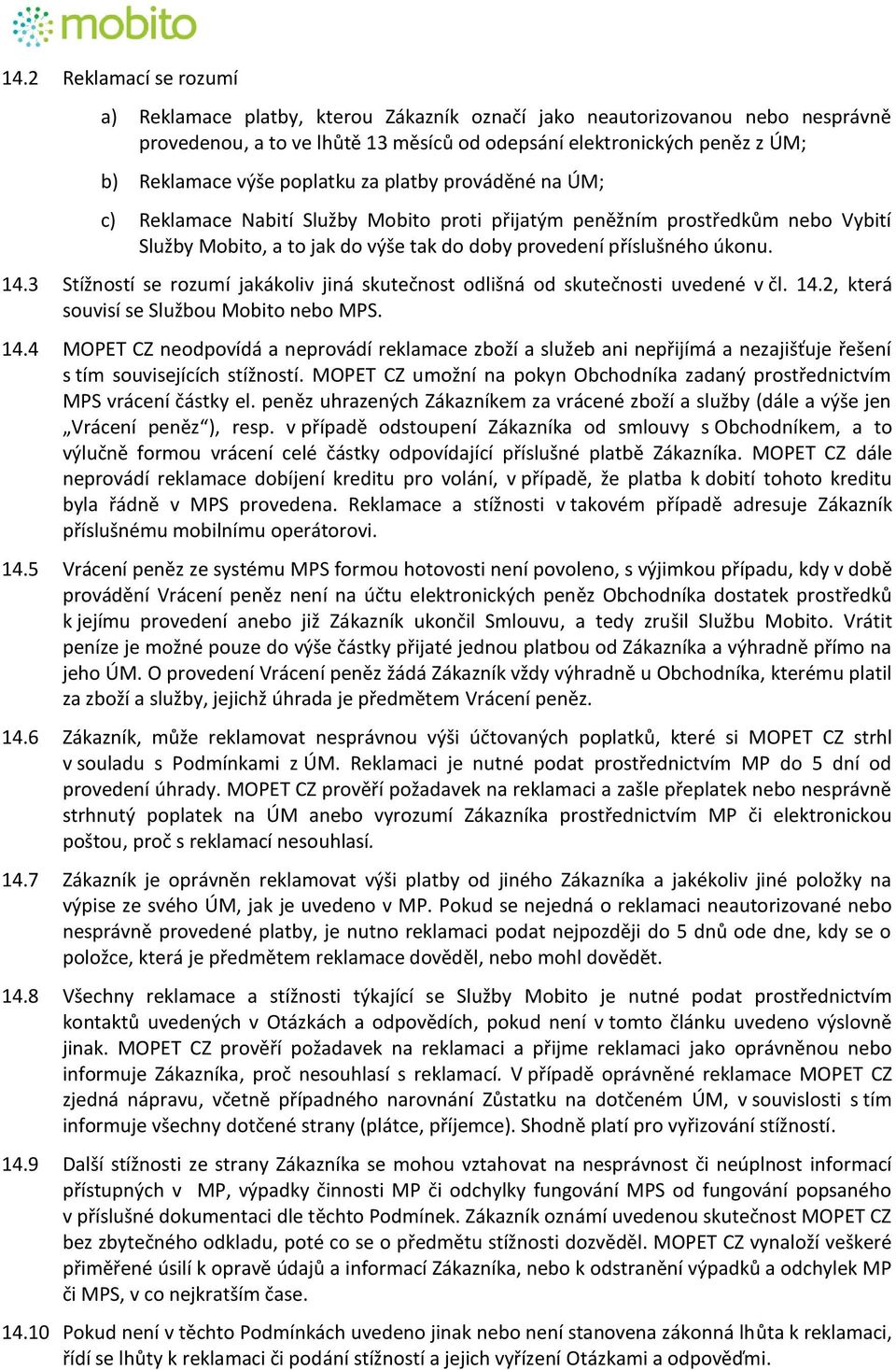 3 Stížností se rozumí jakákoliv jiná skutečnost odlišná od skutečnosti uvedené v čl. 14.