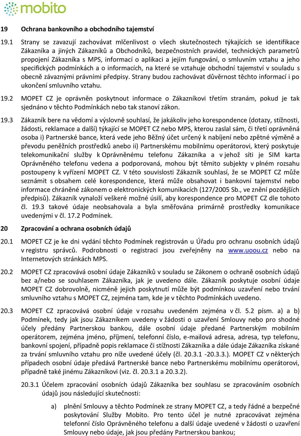 Zákazníka s MPS, informací o aplikaci a jejím fungování, o smluvním vztahu a jeho specifických podmínkách a o informacích, na které se vztahuje obchodní tajemství v souladu s obecně závaznými