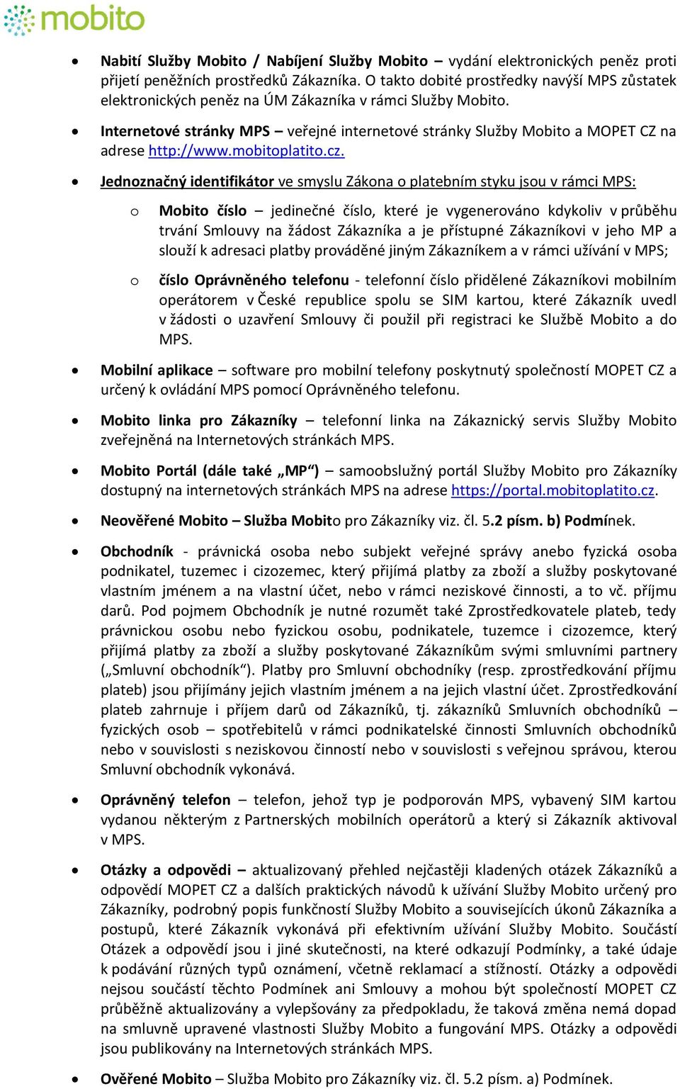 Internetové stránky MPS veřejné internetové stránky Služby Mobito a MOPET CZ na adrese http://www.mobitoplatito.cz.