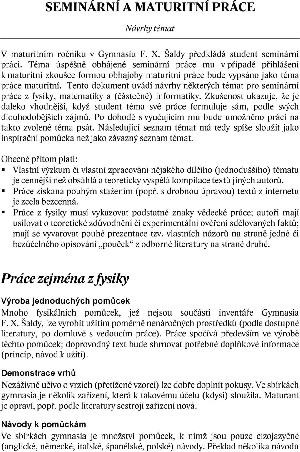 Tento dokument uvádí návrhy některých témat pro seminární práce z fysiky, matematiky a (částečně) informatiky.