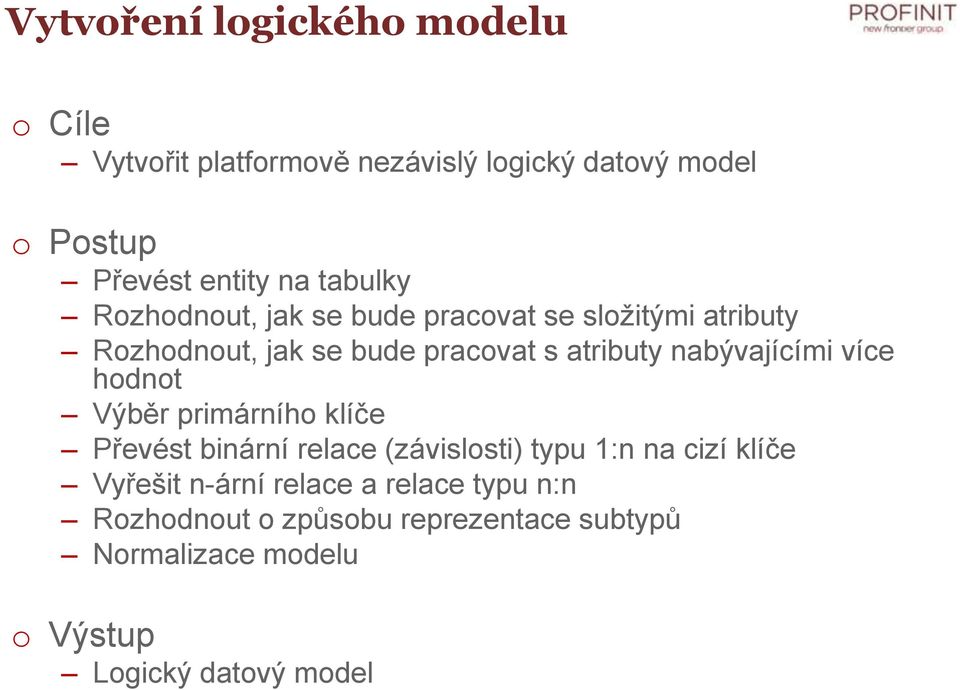 nabývajícími více hdnt Výběr primárníh klíče Převést binární relace (závislsti) typu 1:n na cizí klíče