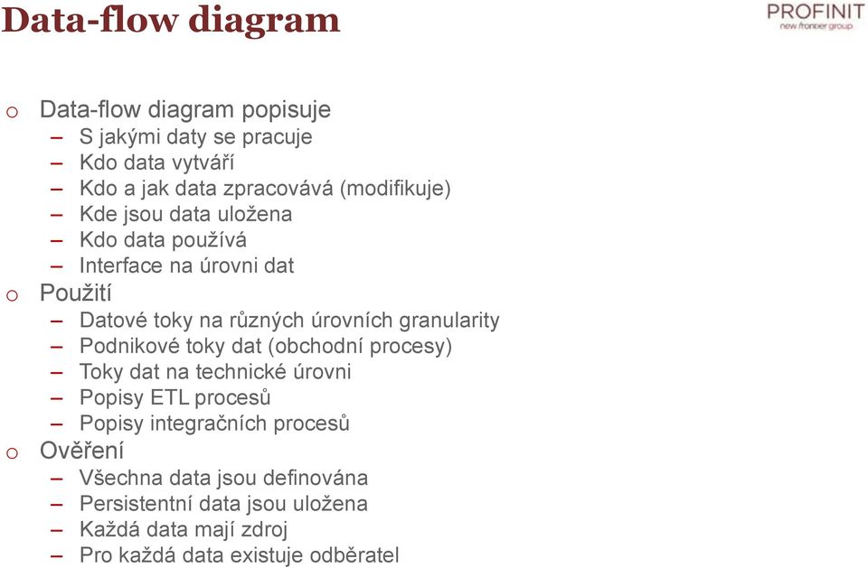 granularity Pdnikvé tky dat (bchdní prcesy) Tky dat na technické úrvni Ppisy ETL prcesů Ppisy integračních