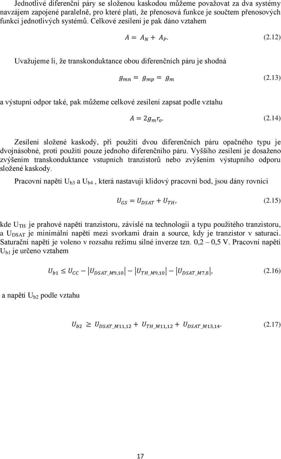 14) Zesílení složené kaskodý, při použití dvou diferenčních páru opačného typu je dvojnásobné, proti použití pouze jednoho diferenčního páru.