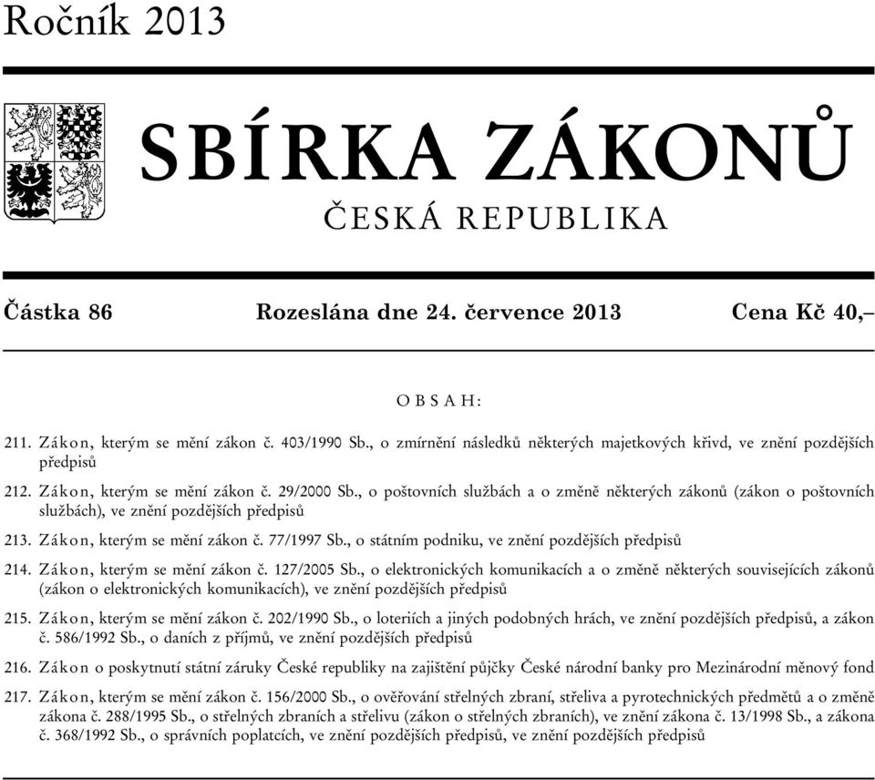 , o poštovních službách a o změně některých zákonů (zákon o poštovních službách), ve znění pozdějších předpisů 213. Zákon, kterým se mění zákon č. 77/1997 Sb.