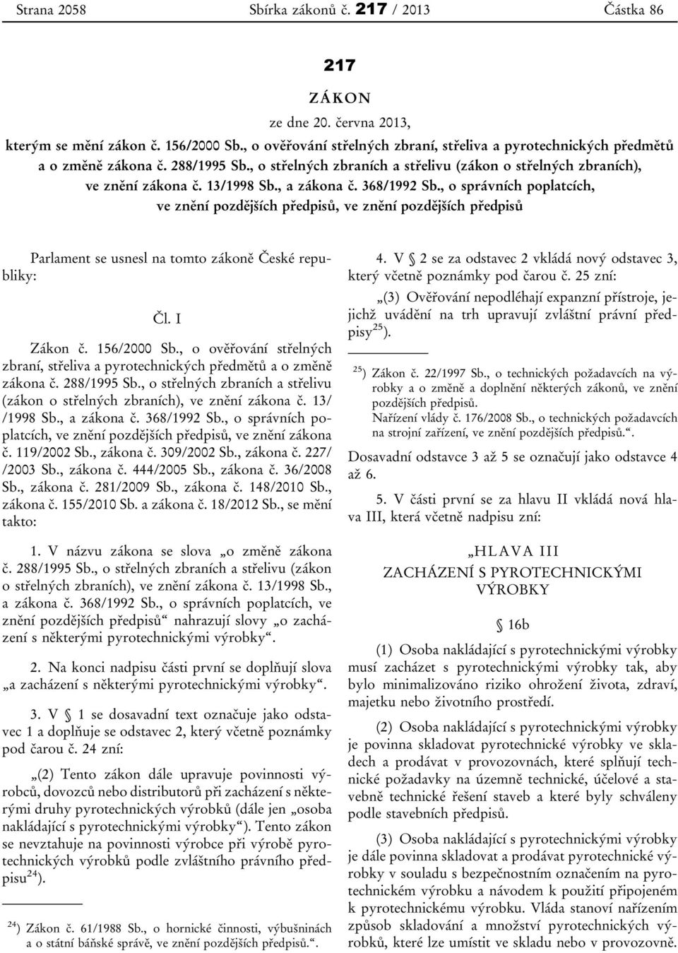 , a zákona č. 368/1992 Sb., o správních poplatcích, ve znění pozdějších předpisů, ve znění pozdějších předpisů Parlament se usnesl na tomto zákoně České republiky: Čl. I Zákon č. 156/2000 Sb.