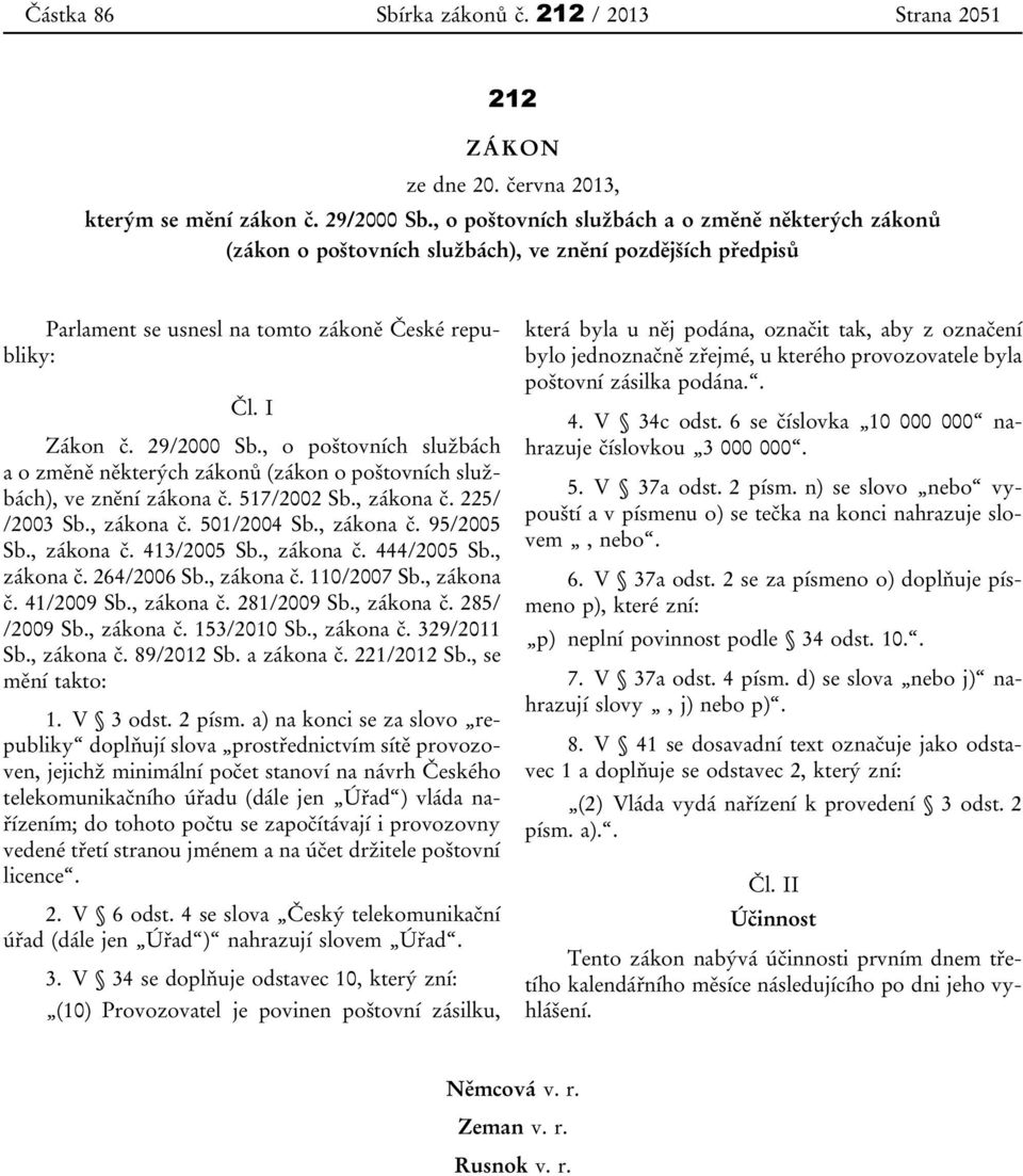 , o poštovních službách a o změně některých zákonů (zákon o poštovních službách), ve znění zákona č. 517/2002 Sb., zákona č. 225/ /2003 Sb., zákona č. 501/2004 Sb., zákona č. 95/2005 Sb., zákona č. 413/2005 Sb.