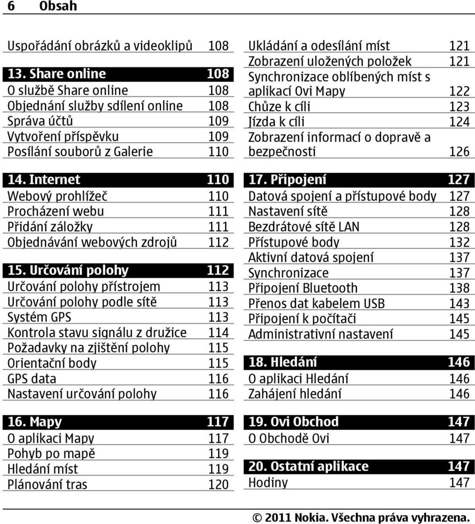 Internet 110 Webový prohlížeč 110 Procházení webu 111 Přidání záložky 111 Objednávání webových zdrojů 112 15.