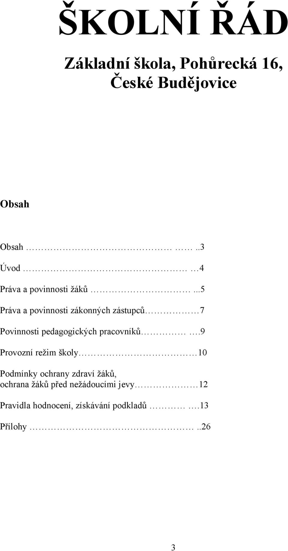 ..5 Práva a povinnosti zákonných zástupců 7 Povinnosti pedagogických pracovníků.