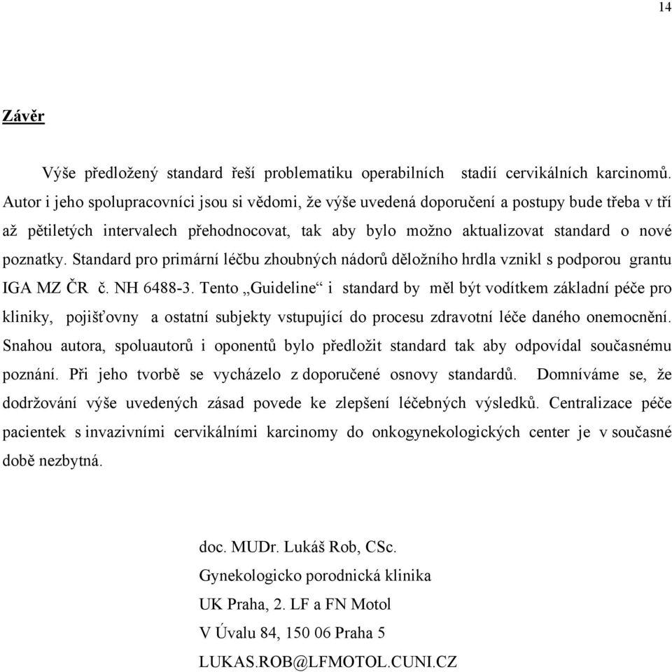 Standard pro primární léčbu zhoubných nádorů děložního hrdla vznikl s podporou grantu IGA MZ ČR č. NH 6488-3.