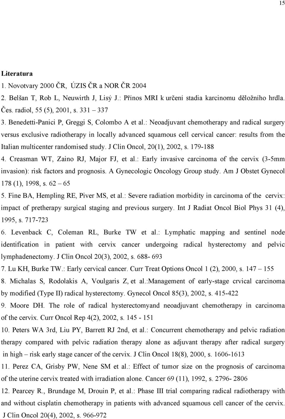 : Neoadjuvant chemotherapy and radical surgery versus exclusive radiotherapy in locally advanced squamous cell cervical cancer: results from the Italian multicenter randomised study.