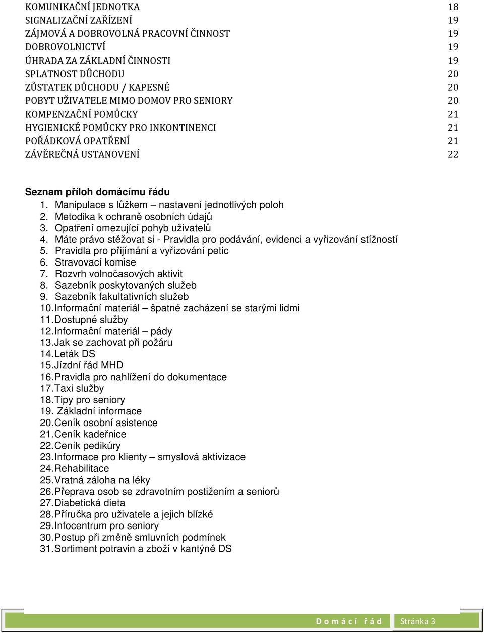 Manipulace s lůžkem nastavení jednotlivých poloh 2. Metodika k ochraně osobních údajů 3. Opatření omezující pohyb uživatelů 4.