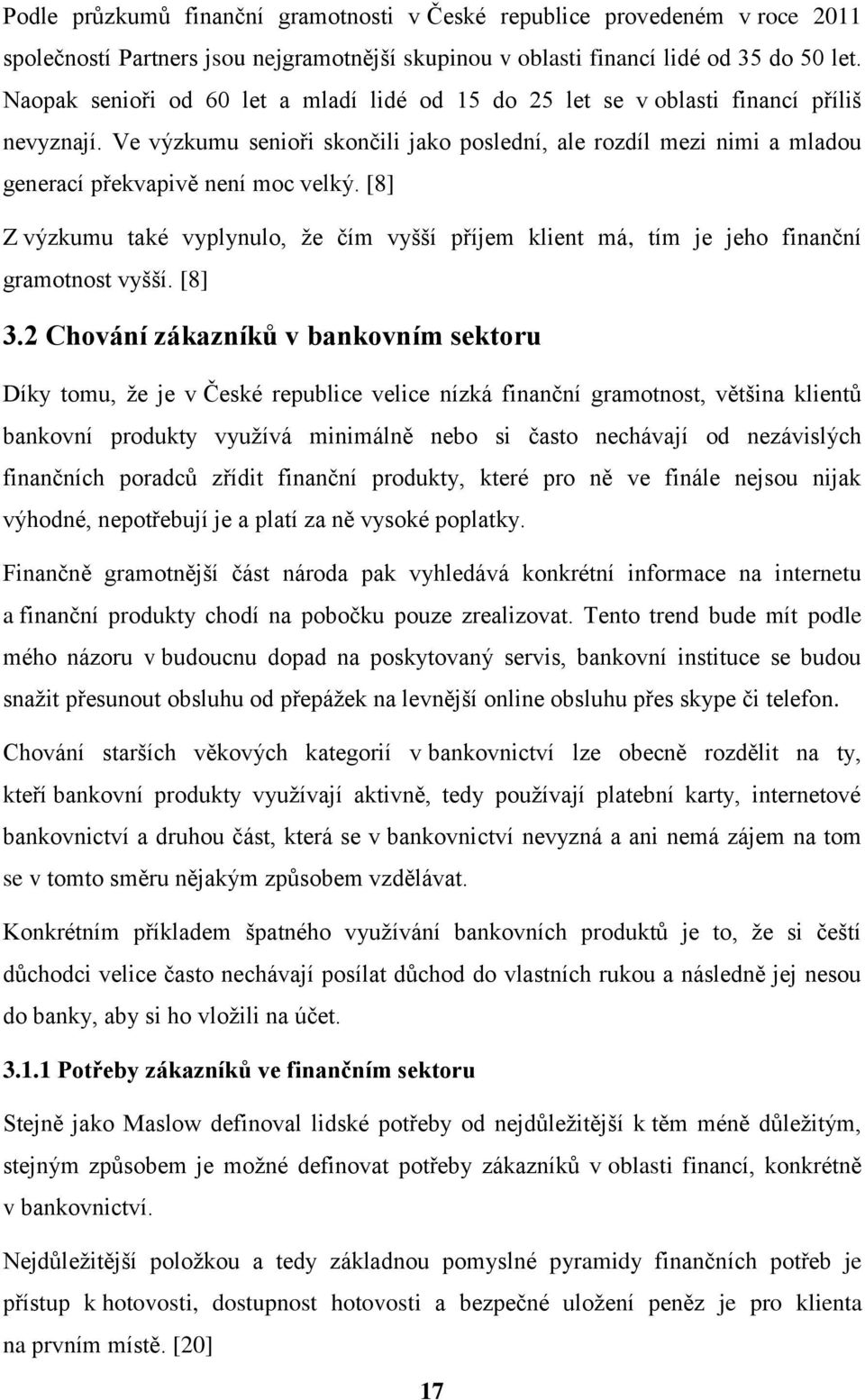 Ve výzkumu senioři skončili jako poslední, ale rozdíl mezi nimi a mladou generací překvapivě není moc velký.