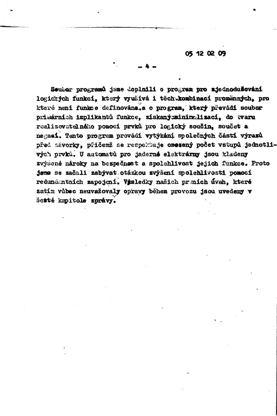 Tento program provádi vytýkáni společných částí, výrasu před sávorky, přičemž se respelriuje omezený počet vstupů, jednotlivých prvku.