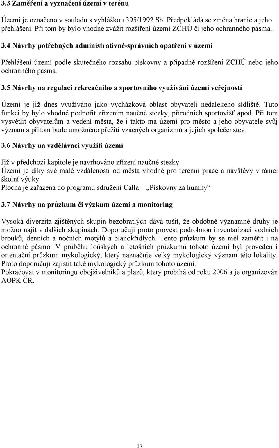 4 Návrhy potřebných administrativně-správních opatření v území Přehlášení území podle skutečného rozsahu pískovny a případně rozšíření ZCHÚ nebo jeho ochranného pásma. 3.