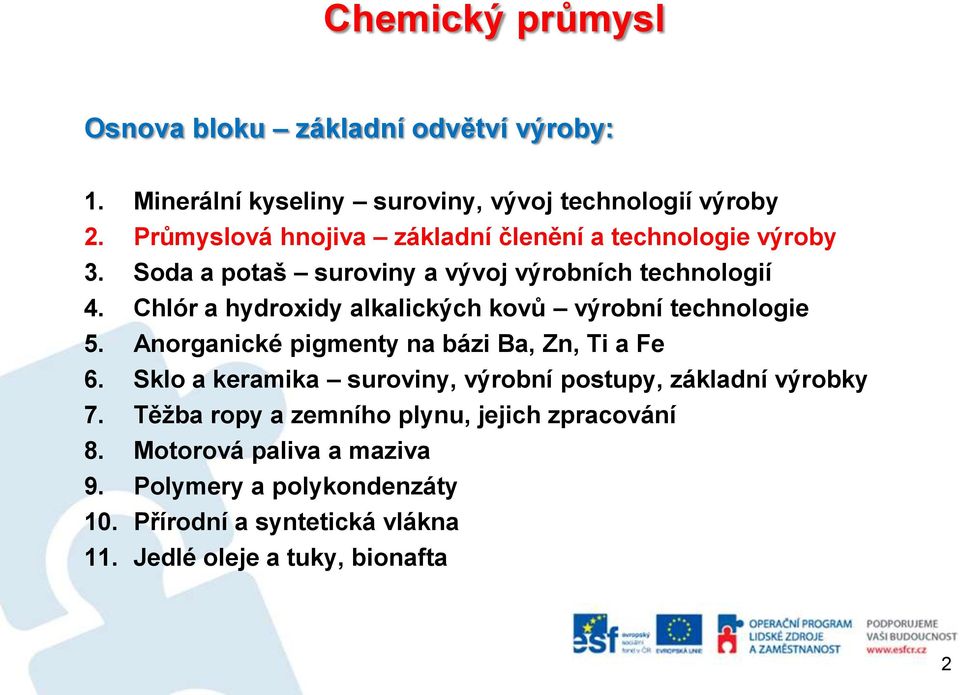 Chlór a hydroxidy alkalických kovů výrobní technologie 5. Anorganické pigmenty na bázi Ba, Zn, Ti a Fe 6.