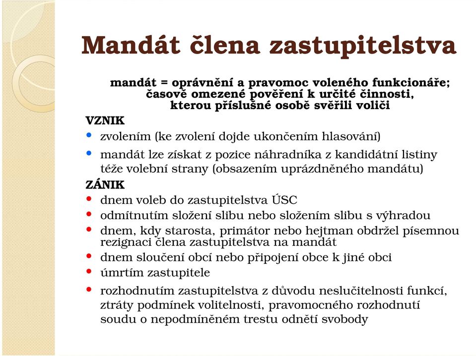 odmítnutím složení slibu nebo složením slibu s výhradou dnem, kdy starosta, primátor nebo hejtman obdržel písemnou rezignaci člena zastupitelstva na mandát dnem sloučení obcí nebo