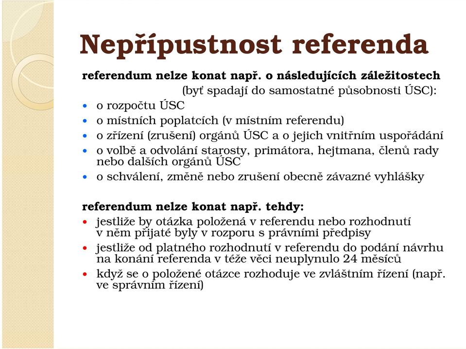 vnitřním uspořádání o volbě a odvolání starosty, primátora, hejtmana, členů rady nebo dalších orgánů ÚSC o schválení, změně nebo zrušení obecně závazné vyhlášky referendum nelze