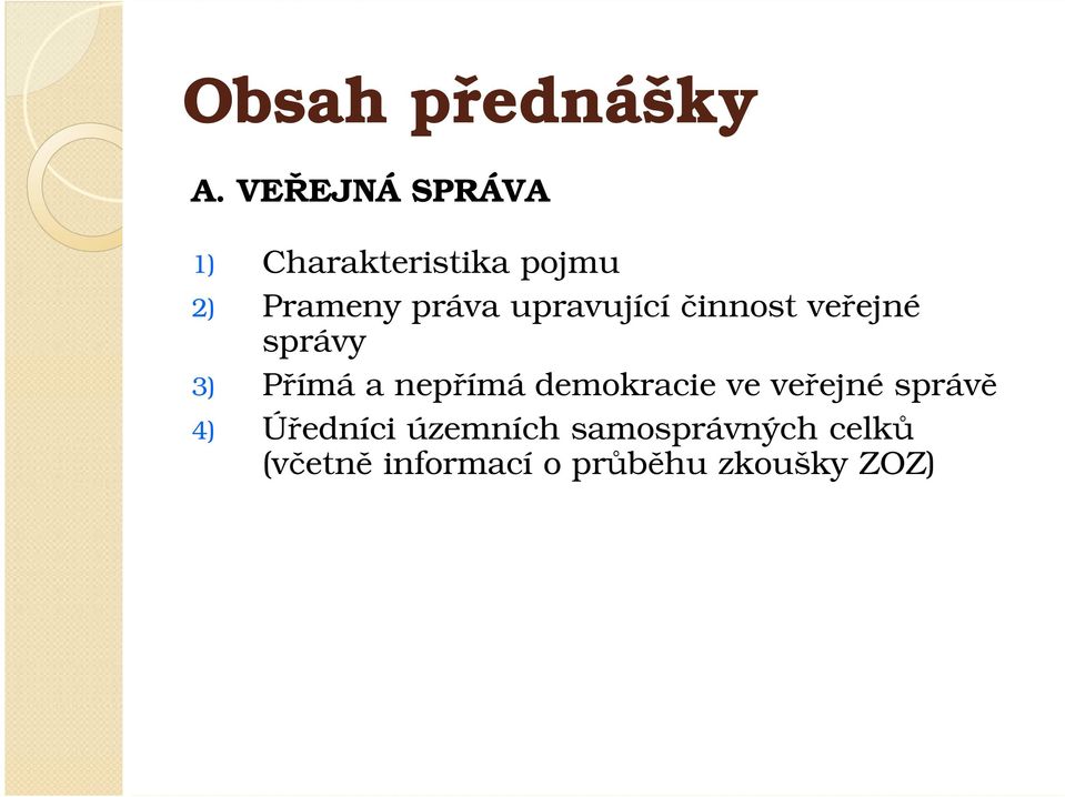 upravující činnost veřejné správy 3) Přímá a nepřímá