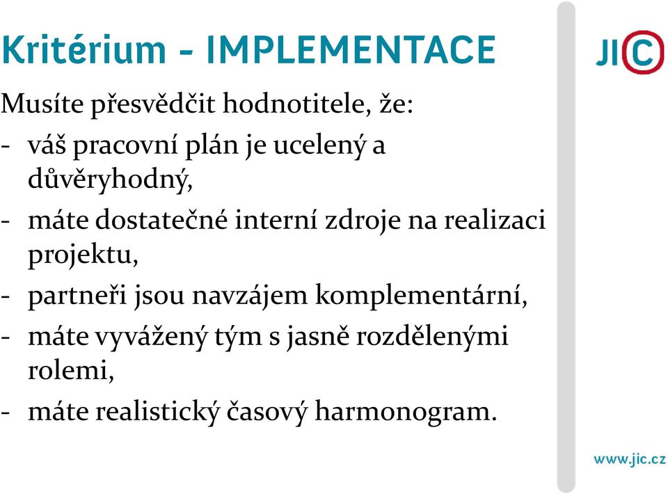 projektu, - partneři jsou navzájem komplementární, - máte