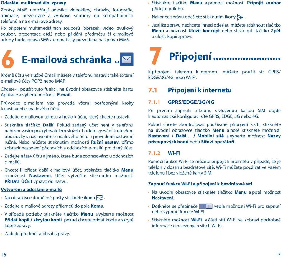 6 E-mailová schránka Kromě účtu ve službě Gmail můžete v telefonu nastavit také externí e-mailové účty POP3 nebo IMAP.