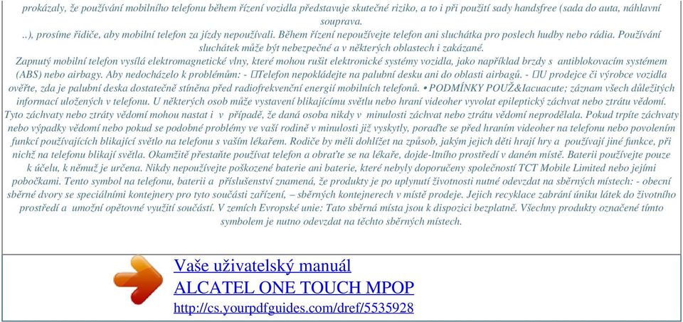 Používání sluchátek může být nebezpečné a v některých oblastech i zakázané.