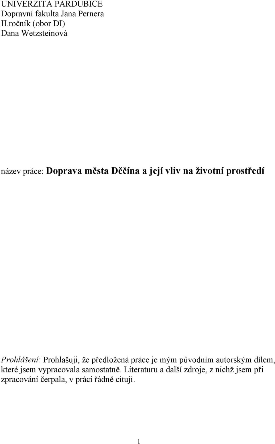 životní prostředí Prohlášení: Prohlašuji, že předložená práce je mým původním autorským