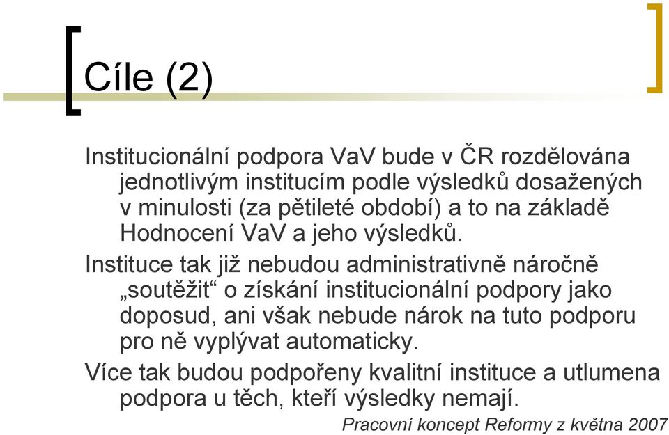 Instituce tak již nebudou administrativně náročně soutěžit o získání institucionální podpory jako doposud, ani však nebude