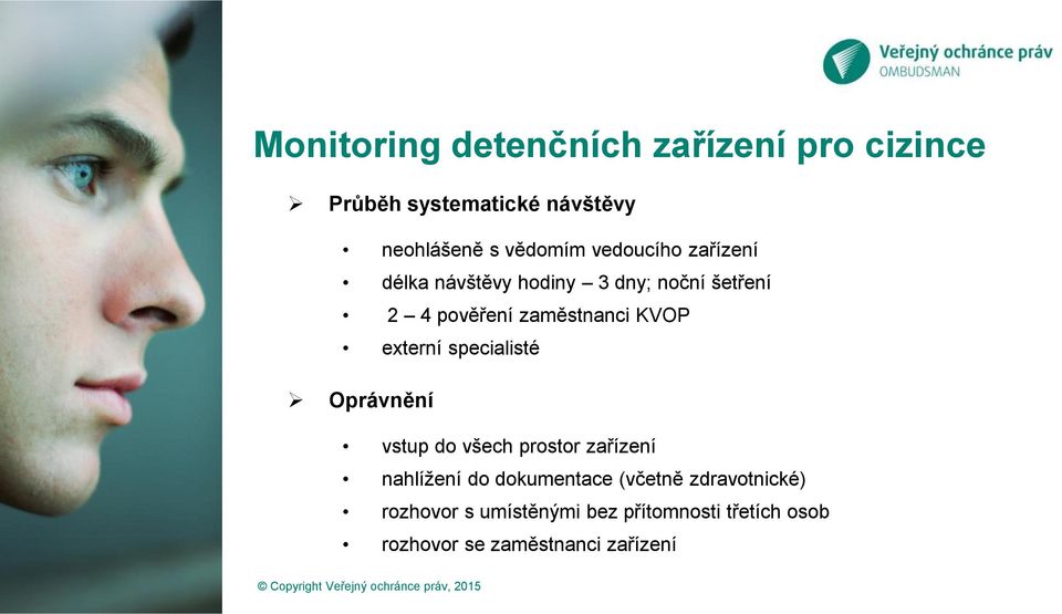 externí specialisté Oprávnění vstup do všech prostor zařízení nahlížení do dokumentace (včetně