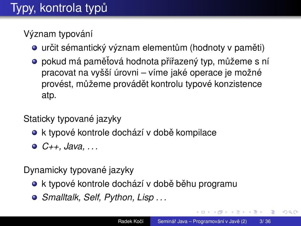 konzistence atp. Staticky typované jazyky k typové kontrole dochází v době kompilace C++, Java,.