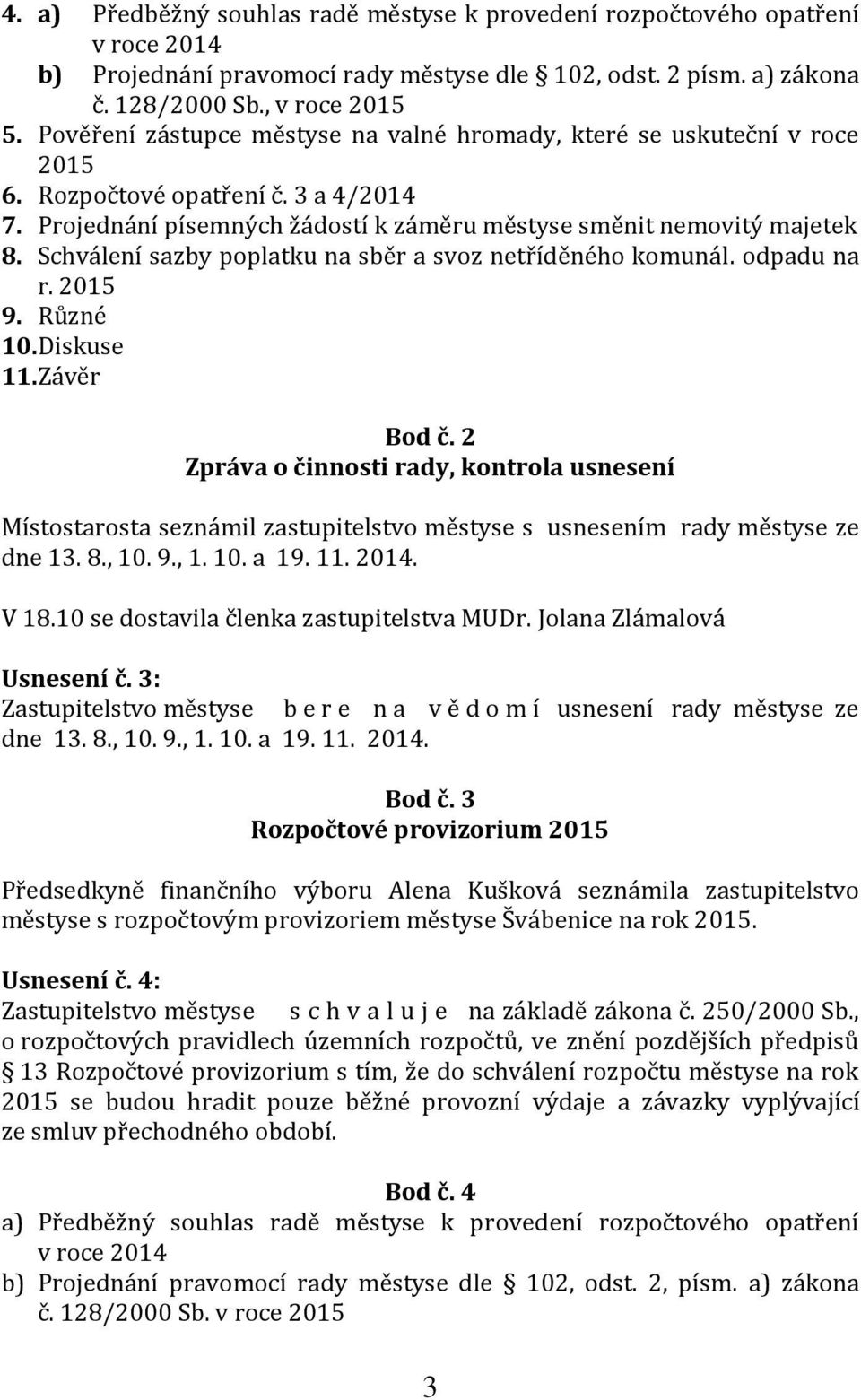 Schválení sazby poplatku na sběr a svoz netříděného komunál. odpadu na r. 2015 9. Různé 10.Diskuse 11.Závěr Bod č.