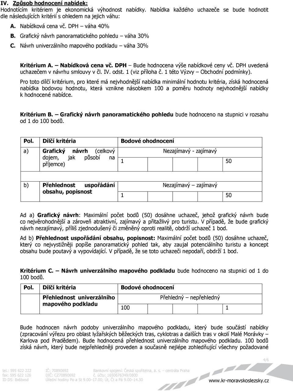 DPH uvedená uchazečem v návrhu smlouvy v čl. IV. odst. 1 (viz příloha č. 1 této Výzvy Obchodní podmínky).