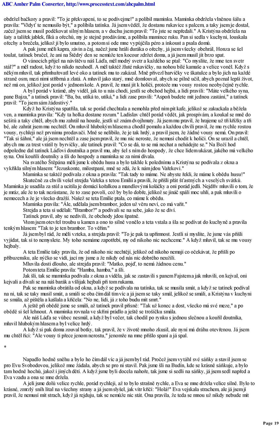 " A Kristýna obdržela na šaty a talířek jablek, fíků a ořechů, my je stejně prodáváme, a políbila mamince ruku.